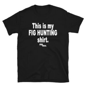 Fig Heel - Fig Hunting Official Unisex T-Shirt